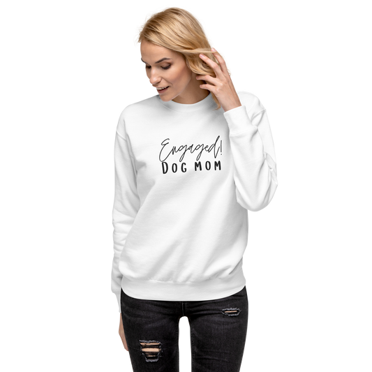 Engaged Dog Mom Premium Sweatshirt